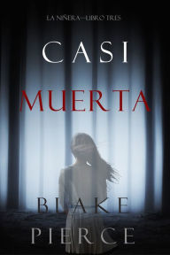 Title: Casi Muerta (La NineraLibro Tres), Author: Blake Pierce