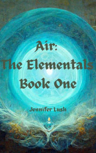 Title: Air: The Elementals Book One, Author: Jennifer Lush