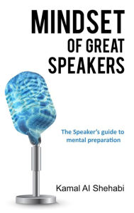 Title: Mindset of Great Speakers, Author: Kamal Al Shehabi