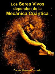 Title: LOS SERES VIVOS DEPENDEN DE LA MECANICA CUANTICA, Author: Carlos Herrero