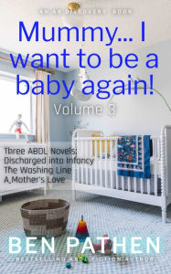 Title: Mummy... I Want to be a Baby Again! (Vol 3), Author: Michael Bent