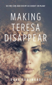 Title: Making Teresa Disappear, Author: Duke Southard