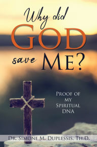 Title: Why did God save Me?, Author: Dr. Simone M. Duplessis