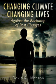 Title: Changing Climate Changing Lives, Author: David R. Johnson