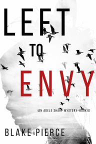 Title: Left to Envy (An Adele Sharp MysteryBook Six), Author: Blake Pierce