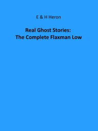 Title: Real Ghost Stories: The Complete Flaxman Low, Author: E & H Heron