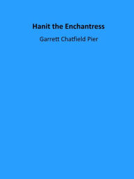 Title: Hanit the Enchantress, Author: Garrett Chatfield Pier