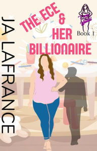 Title: The ECE & Her Billionaire: Curvy and Wanted Series, Author: JA Lafrance