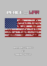 Title: Peace and War: American Stories, Author: Thomas Miller