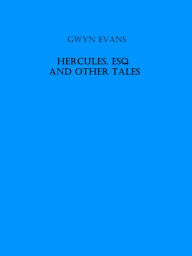 Title: HERCULES, ESQ and other tales, Author: Gwyn Evans