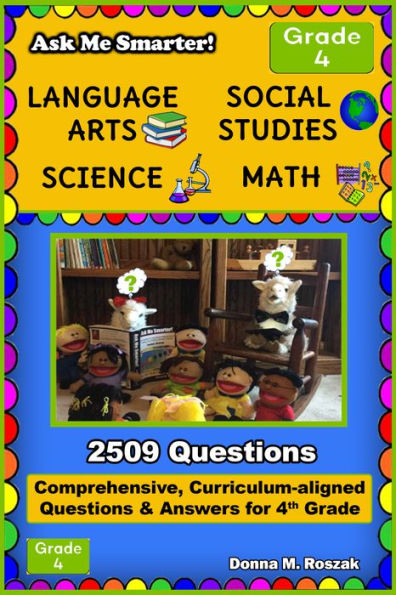 Ask Me Smarter! Language Arts, Social Studies, Science, and Math Grade 4