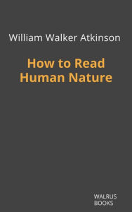 Title: How to Read Human Nature, Author: William Walker Atkinson