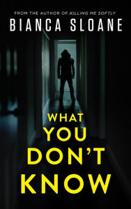 Title: What You Don't Know, Author: Bianca Sloane