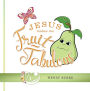 Jesus Makes Me Fruit-Tabulous
