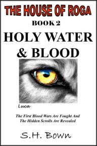 Title: The House of Roga - Book 2: Holy Water & Blood, Author: Sh Bown