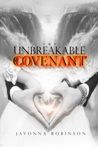 Title: The Unbreakable Covenant, Author: Javonna Robinson