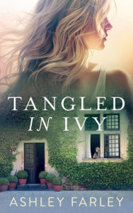 Title: Tangled in Ivy, Author: Ashley Farley