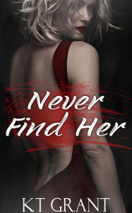Title: Never Find Her, Author: Kt Grant