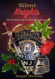 Title: Silent Knights: The 3rd Holly and Ivy Christmas Mystery, Author: Angel Nichols