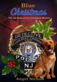 Title: Blue Christmas: The 4th Holly and Ivy Christmas Mystery, Author: Angel Nichols