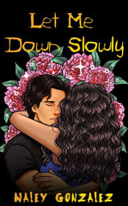 Title: Let Me Down Slowly, Author: Naley Gonzalez