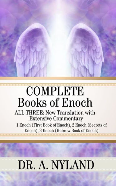 Complete Books of Enoch: ALL THREE: New Translation with Extensive Commentary