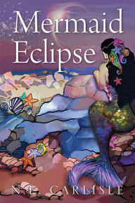 Title: Mermaid Eclipse, Author: N.E. Carlisle