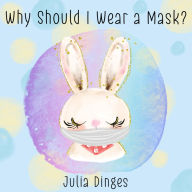 Title: Why Should I Wear A Mask?, Author: Julia Dinges