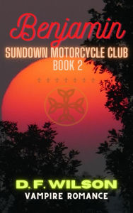 Title: Benjamin: Sundown Motorcycle Club: A Vampire romance, Author: D. F. Wilson