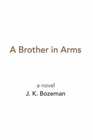 Title: A Brother in Arms, Author: J. K. Bozeman