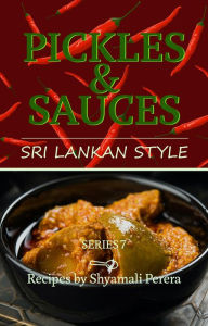 Title: Pickles & Sauces: Sri Lankan Style, Author: Shyamali Perera