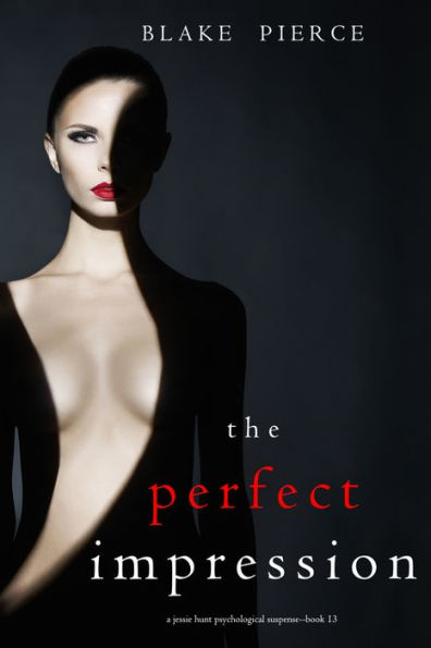 The Perfect Impression (A Jessie Hunt Psychological Suspense ThrillerBook Thirteen)