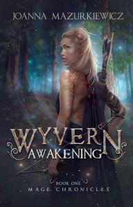 Title: Wyvern Awakening (Mage Chronicles #1), Author: Joanna Mazurkiewicz