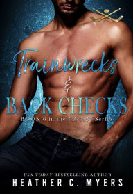 Title: Trainwrecks & Back Checks, Author: Heather C. Myers