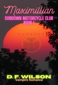 Title: Maximillian: Sundown Motorcycle Club: A Vampire Romance, Author: D. F. Wilson