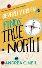 Beverley Green Finds True North: Book 3 of the Beverley Green Adventures