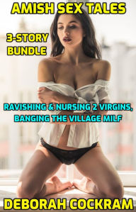 Title: Amish Sex Diaries 3-Pack: Ravishing & Nursing 2 Virgins, Banging The Village MILF, Author: Deborah Cockram