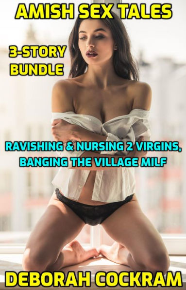 Amish Sex Diaries 3-Pack: Ravishing & Nursing 2 Virgins, Banging The Village MILF