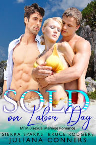 Title: Sold on Labor Day: A Bisexual MMF Menage Billionaires and Virgin Auction Romance, Author: Juliana Conners