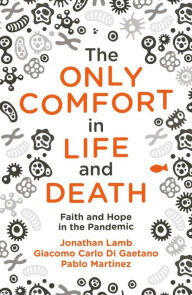 Title: The Only Comfort in Life and Death, Author: Jonathan Lamb