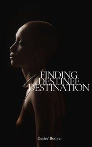 Title: Finding Destinee Destination, Author: Desire Booker