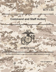 Title: Marine Corps Tactical Publication MCTP 3-30A Command and Staff Action July 2020, Author: United States Government Usmc