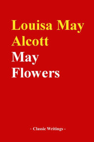 Title: May Flowers, Author: Louisa May Alcott
