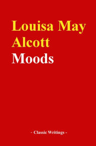 Title: Moods, Author: Louisa May Alcott