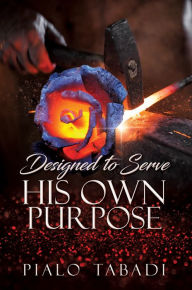 Title: DESIGNED TO SERVE HIS OWN PURPOSE, Author: PIALO TABADI