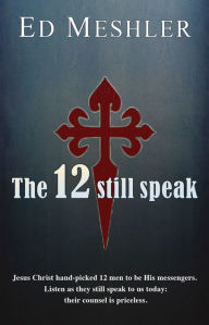 Title: The 12 Still Speak, Author: Ed Meshler