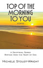 Top of the Morning to You - TOTM2U: A Devotional Series Birthed From The Heart Of God