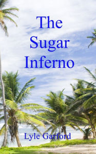 Title: The Sugar Inferno, Author: Lyle Garford