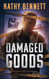 Title: DAMAGED GOODS: A Buckner Thriller Suspense, Author: Kathy Bennett