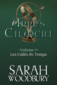 Title: Les Exilés du Temps (Après Cilmeri 7), Author: Sarah Woodbury
